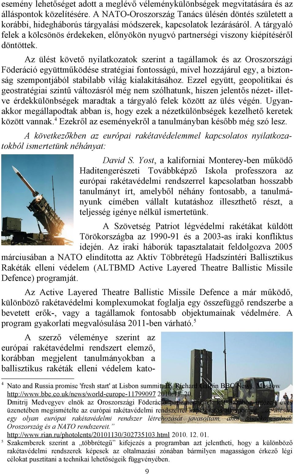 A tárgyaló felek a kölcsönös érdekeken, előnyökön nyugvó partnerségi viszony kiépítéséről döntöttek.