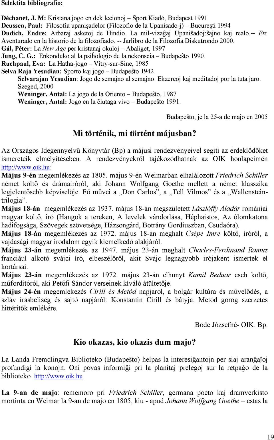 La mil-vizaĝaj Upaniŝadoj:ŝajno kaj realo.-- En: Aventurado en la historio de la filozofiado. -- Jarlibro de la Filozofia Diskutrondo 2000.