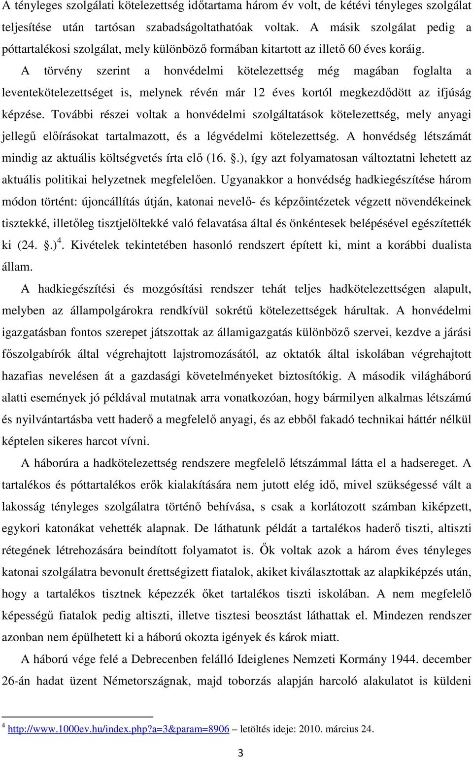 A törvény szerint a honvédelmi kötelezettség még magában foglalta a leventekötelezettséget is, melynek révén már 12 éves kortól megkezdődött az ifjúság képzése.