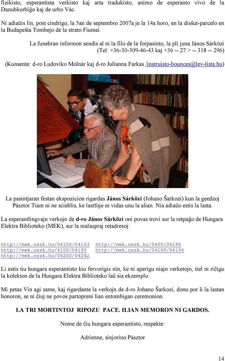 La funebran informon sendis al ni la filo de la forpasinto, la pli juna János Sárközi (Tel: +36-30-309-46-43 kaj +36 -- 27 > -- 318 -- 296) (Kunsente: d-ro Ludoviko Molnár kaj d-ro Julianna Farkas
