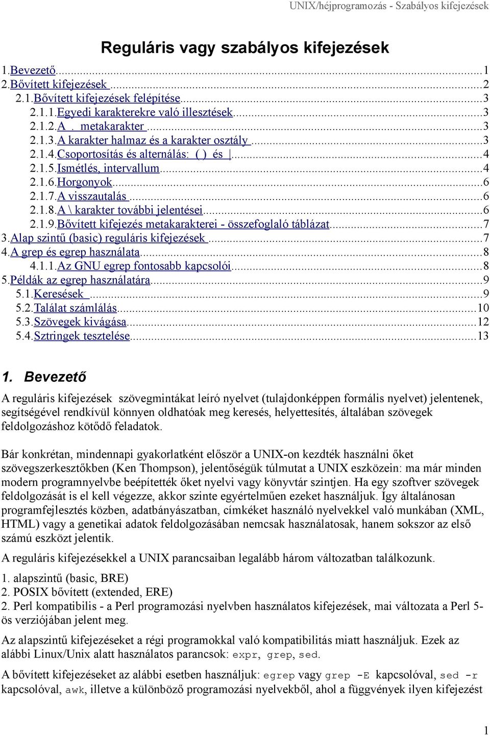 Bővített kifejezés metakarakterei - összefoglaló táblázat...7 3.Alap szintű (basic) reguláris kifejezések...7 4.A grep és egrep használata...8 4.1.1.Az GNU egrep fontosabb kapcsolói...8 5.