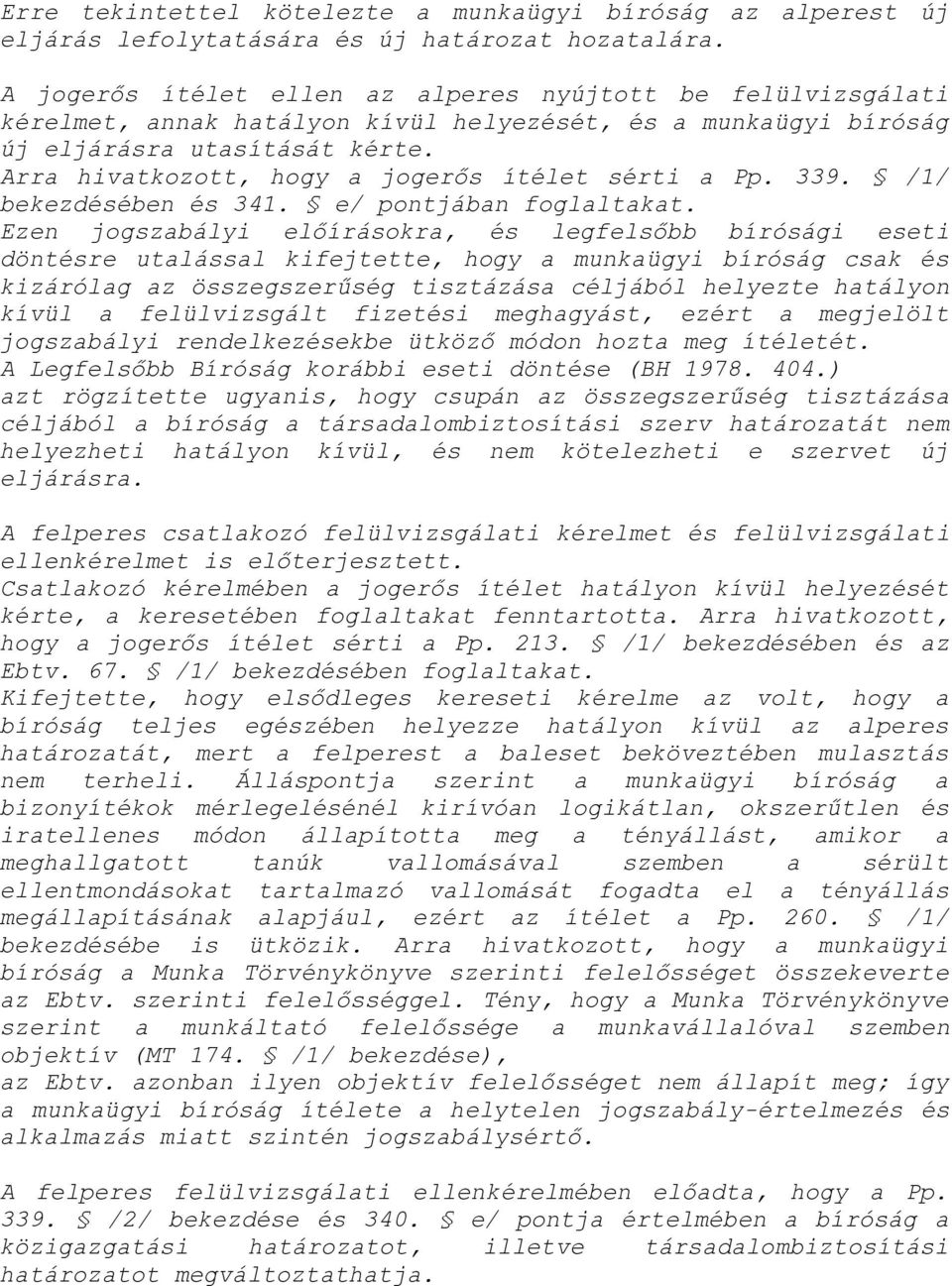 Arra hivatkozott, hogy a jogerős ítélet sérti a Pp. 339. /1/ bekezdésében és 341. e/ pontjában foglaltakat.