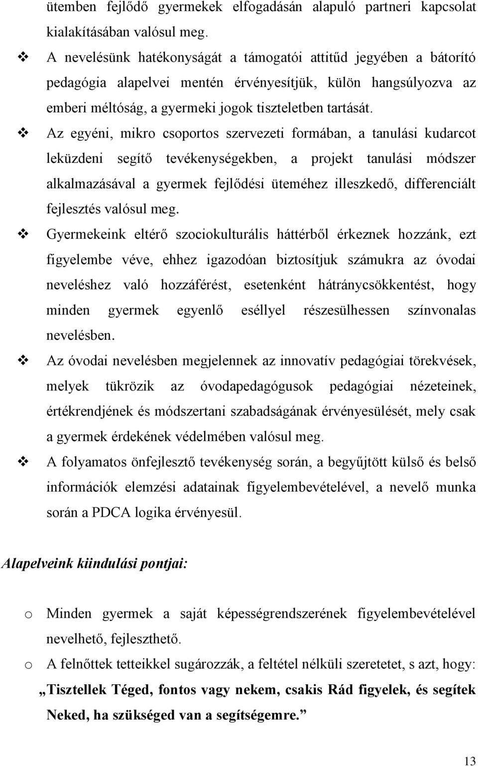 Az egyéni, mikro csoportos szervezeti formában, a tanulási kudarcot leküzdeni segítő tevékenységekben, a projekt tanulási módszer alkalmazásával a gyermek fejlődési üteméhez illeszkedő, differenciált