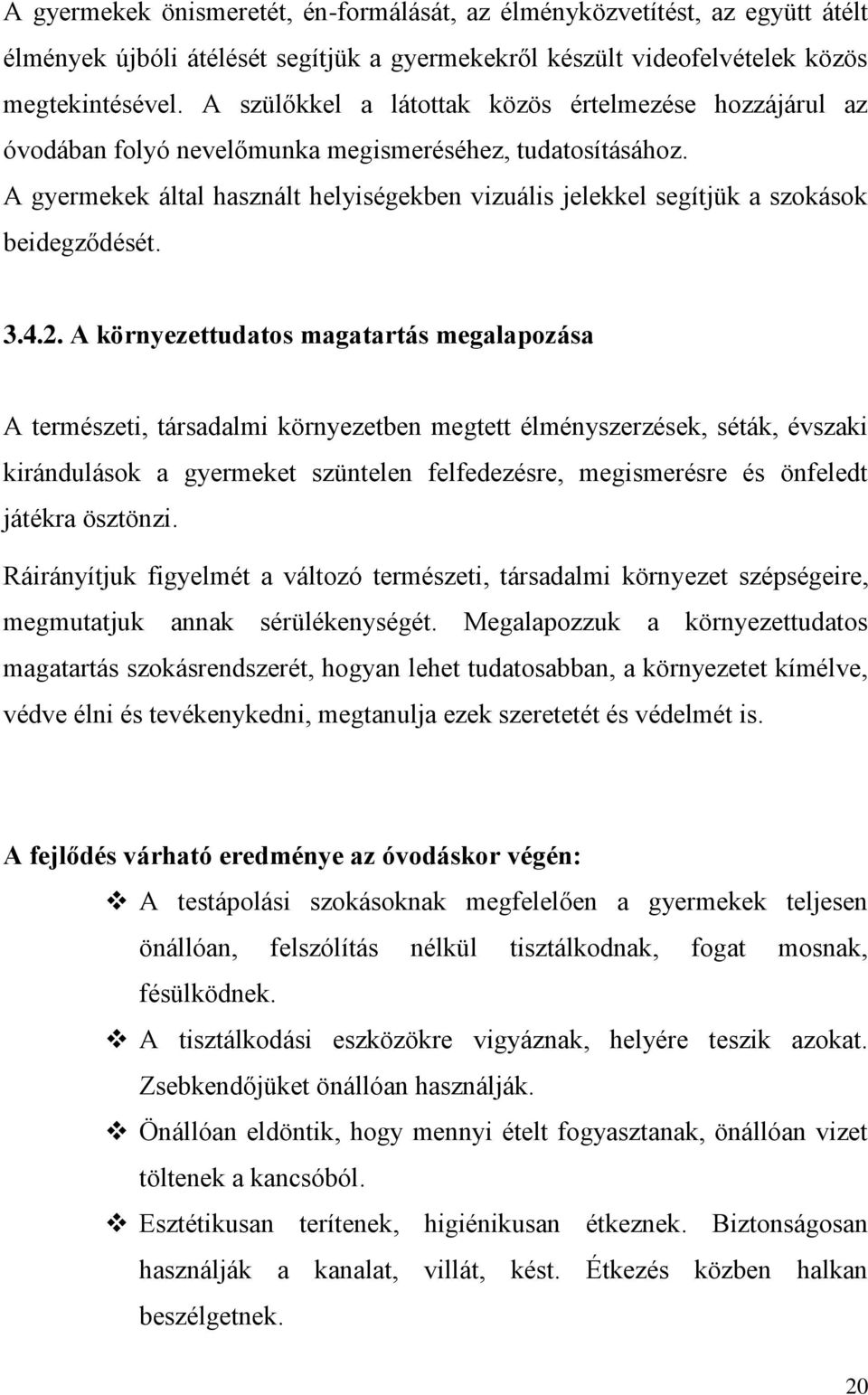 A gyermekek által használt helyiségekben vizuális jelekkel segítjük a szokások beidegződését. 3.4.2.