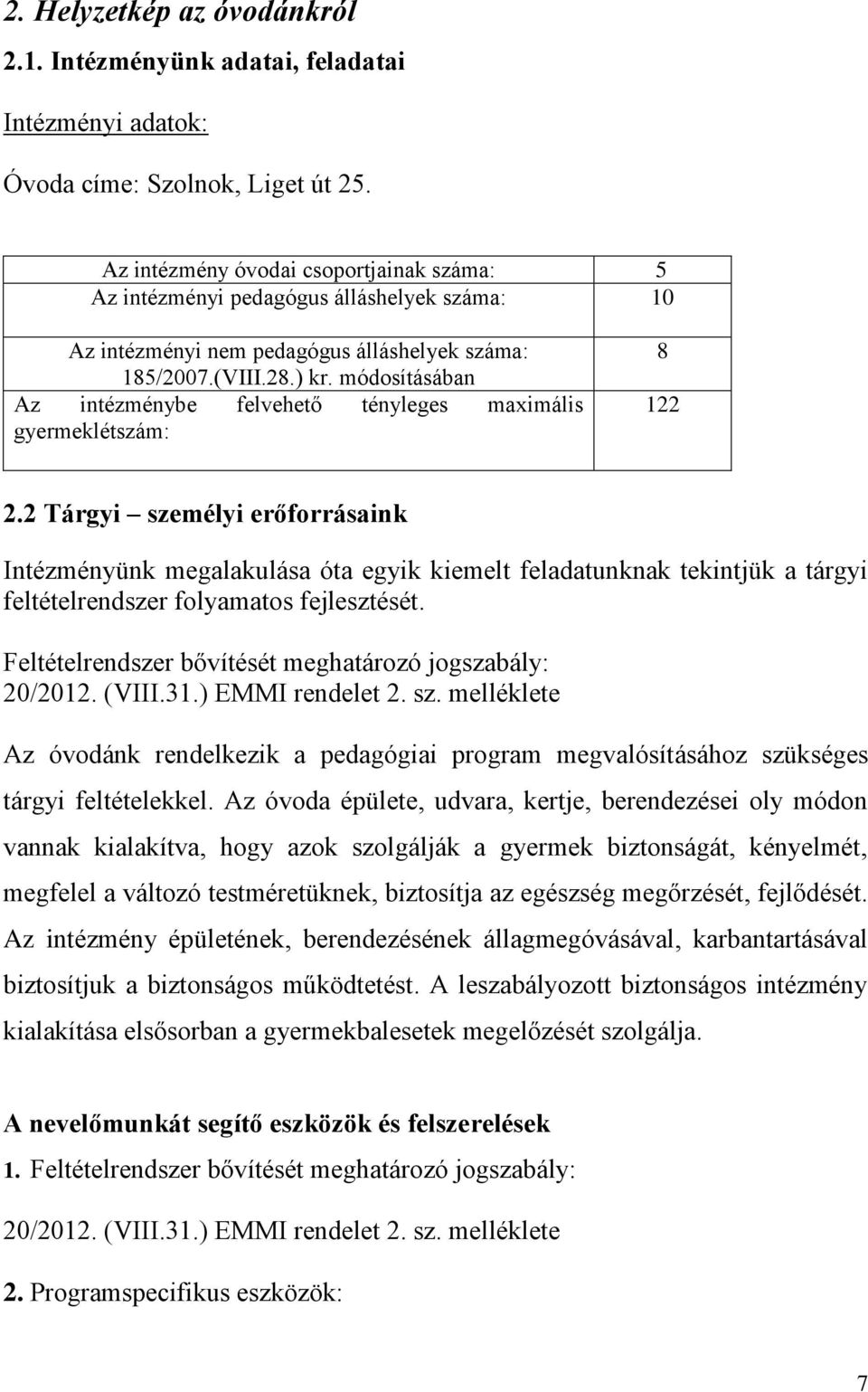 módosításában Az intézménybe felvehető tényleges maximális gyermeklétszám: 8 122 2.