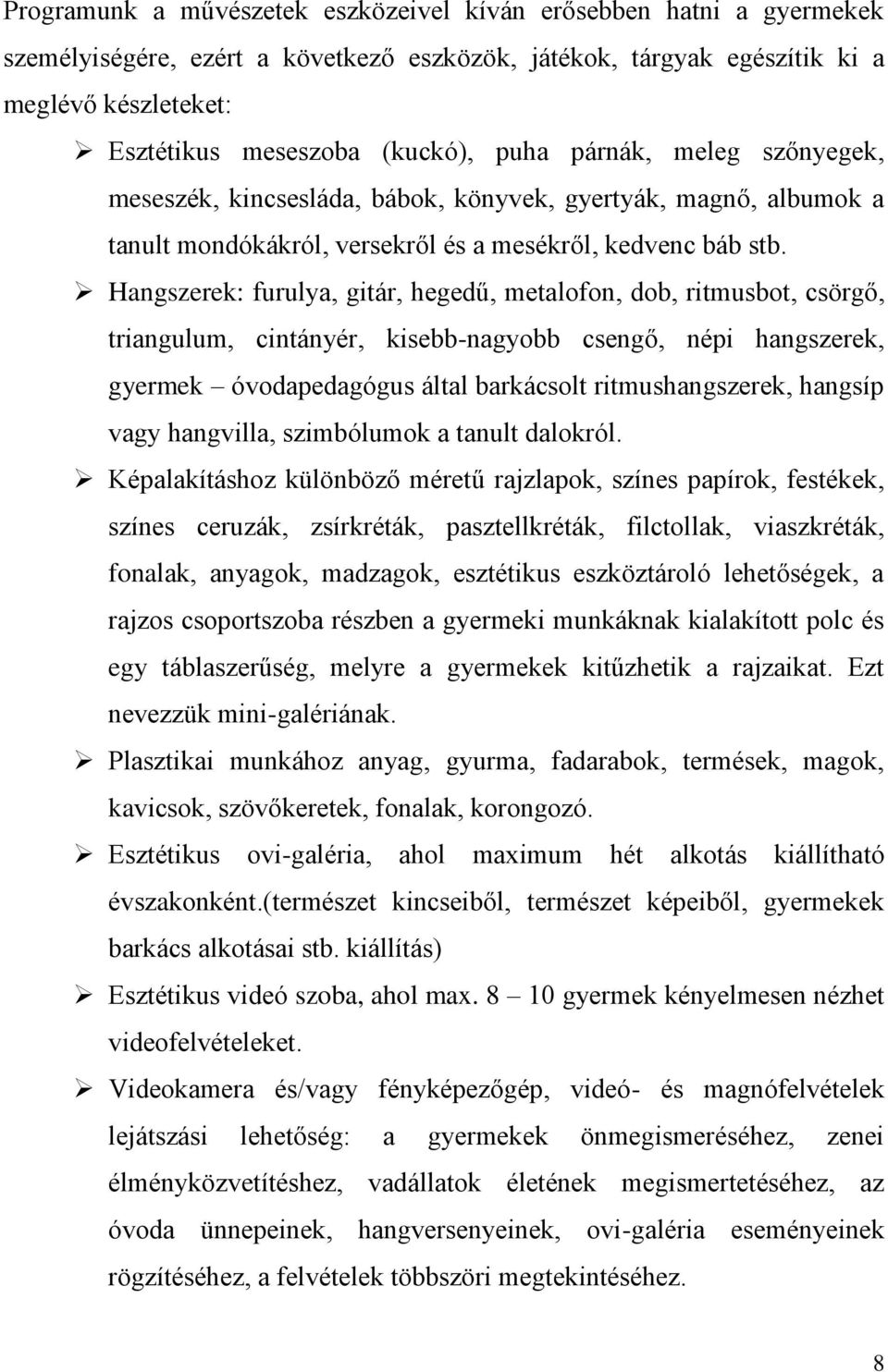 Hangszerek: furulya, gitár, hegedű, metalofon, dob, ritmusbot, csörgő, triangulum, cintányér, kisebb-nagyobb csengő, népi hangszerek, gyermek óvodapedagógus által barkácsolt ritmushangszerek, hangsíp