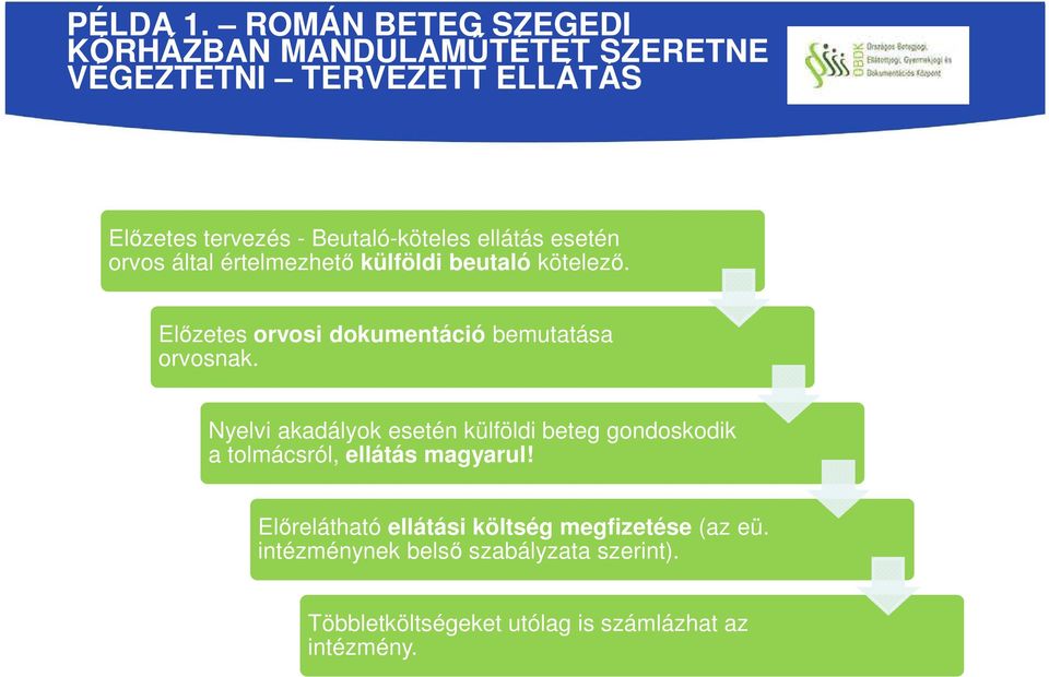 Beutaló-köteles ellátás esetén orvos által értelmezhető külföldi beutaló kötelező.