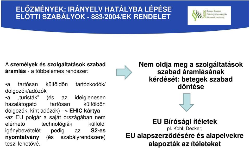 polgár a saját országában nem elérhető technológiák külföldi igénybevételét pedig az S2-es nyomtatvány (és szabályrendszere) teszi lehetővé.