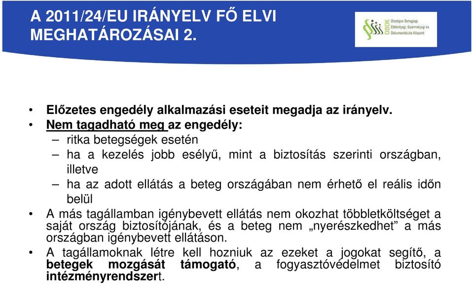 beteg országában nem érhető el reális időn belül A más tagállamban igénybevett ellátás nem okozhat többletköltséget a saját ország biztosítójának, és a