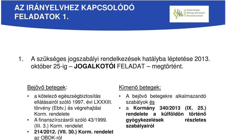 törvény (Ebtv.) és végrehajtási Korm. rendelete A finanszírozásról szóló 43/1999. (III. 3.) Korm.