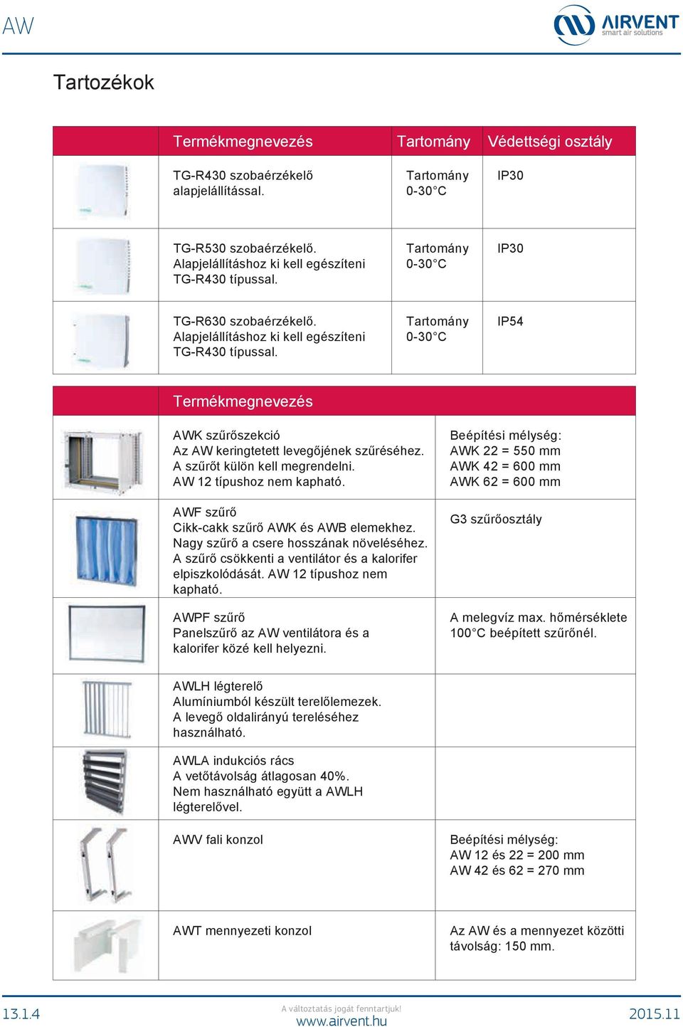 AWF szűrő Cikk-cakk szűrő AWK és AWB elemekhez. Nagy szűrő a csere hosszának növeléséhez. A szűrő csökkenti a ventilátor és a kalorifer elpiszkolódását. AW 12 típushoz nem kapható.