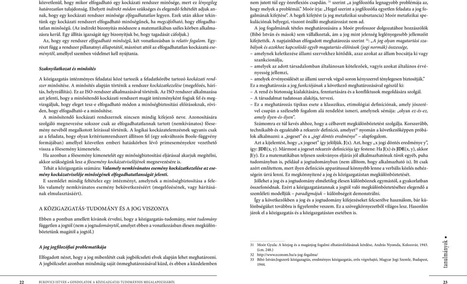 Ezek után akkor tekintünk egy kockázati rendszert elfogadható minőségűnek, ha megcáfolható, hogy elfogadhatatlan minőségű.