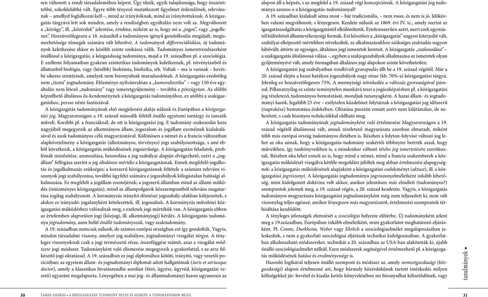A közigazgatás tárgyává lett sok minden, amely a rendiségben egyáltalán nem volt az. Megváltozott a közügy, ill. közérdek jelentése, értelme, miként az is, hogy mi a jogos, vagy jogellenes.