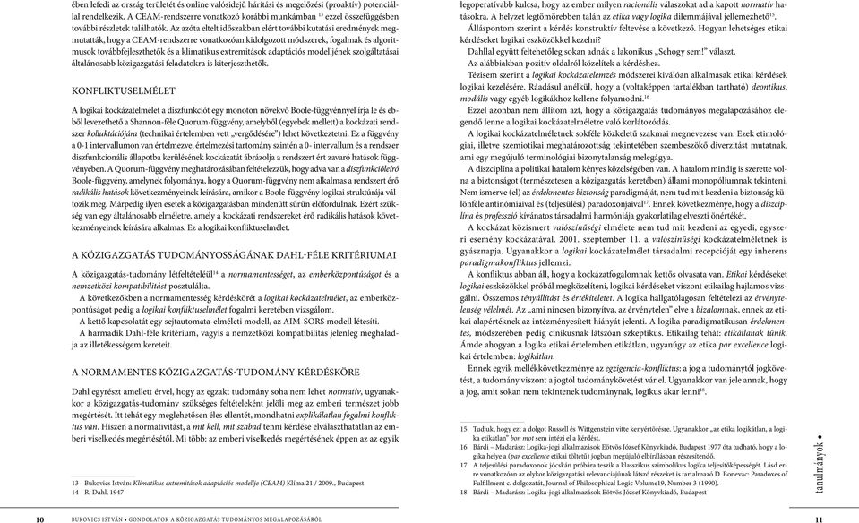 Az azóta eltelt időszakban elért további kutatási eredmények megmutatták, hogy a CEAM-rendszerre vonatkozóan kidolgozott módszerek, fogalmak és algoritmusok továbbfejleszthetők és a klimatikus