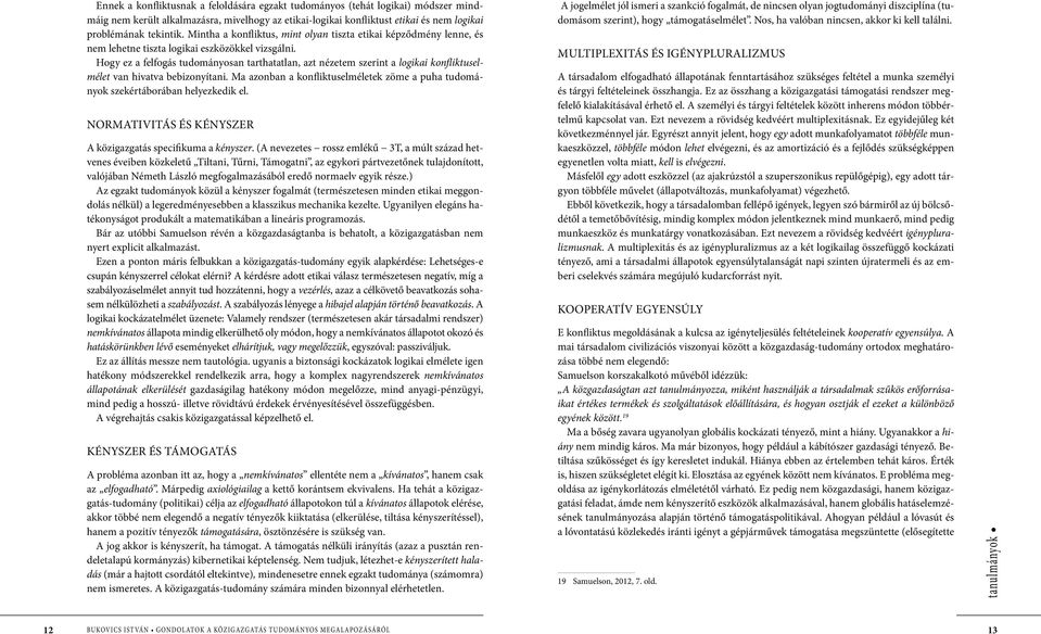 Hogy ez a felfogás tudományosan tarthatatlan, azt nézetem szerint a logikai konfliktuselmélet van hivatva bebizonyítani.