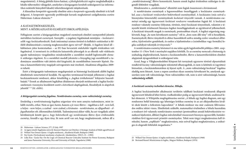fakadó) tehetetlenségének tulajdonítunk. A klasszikus kompetitív egyensúly elmélete után a kooperatív egyensúly elméletét is ki kell dolgozni.
