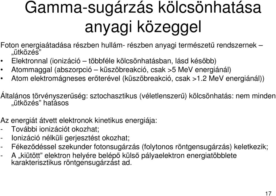 MeV energiánál)) Általános törvényszerőség: sztochasztikus (véletlenszerő) kölcsönhatás: nem minden ütközés hatásos Az energiát átvett elektronok kinetikus energiája: - További