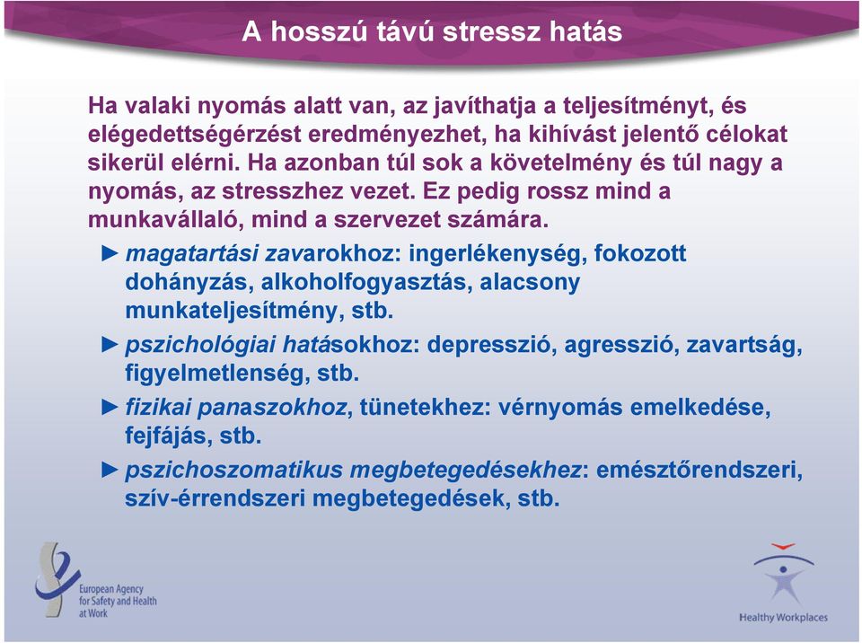 magatartási zavarokhoz: ingerlékenység, fokozott dohányzás, alkoholfogyasztás, alacsony munkateljesítmény, stb.