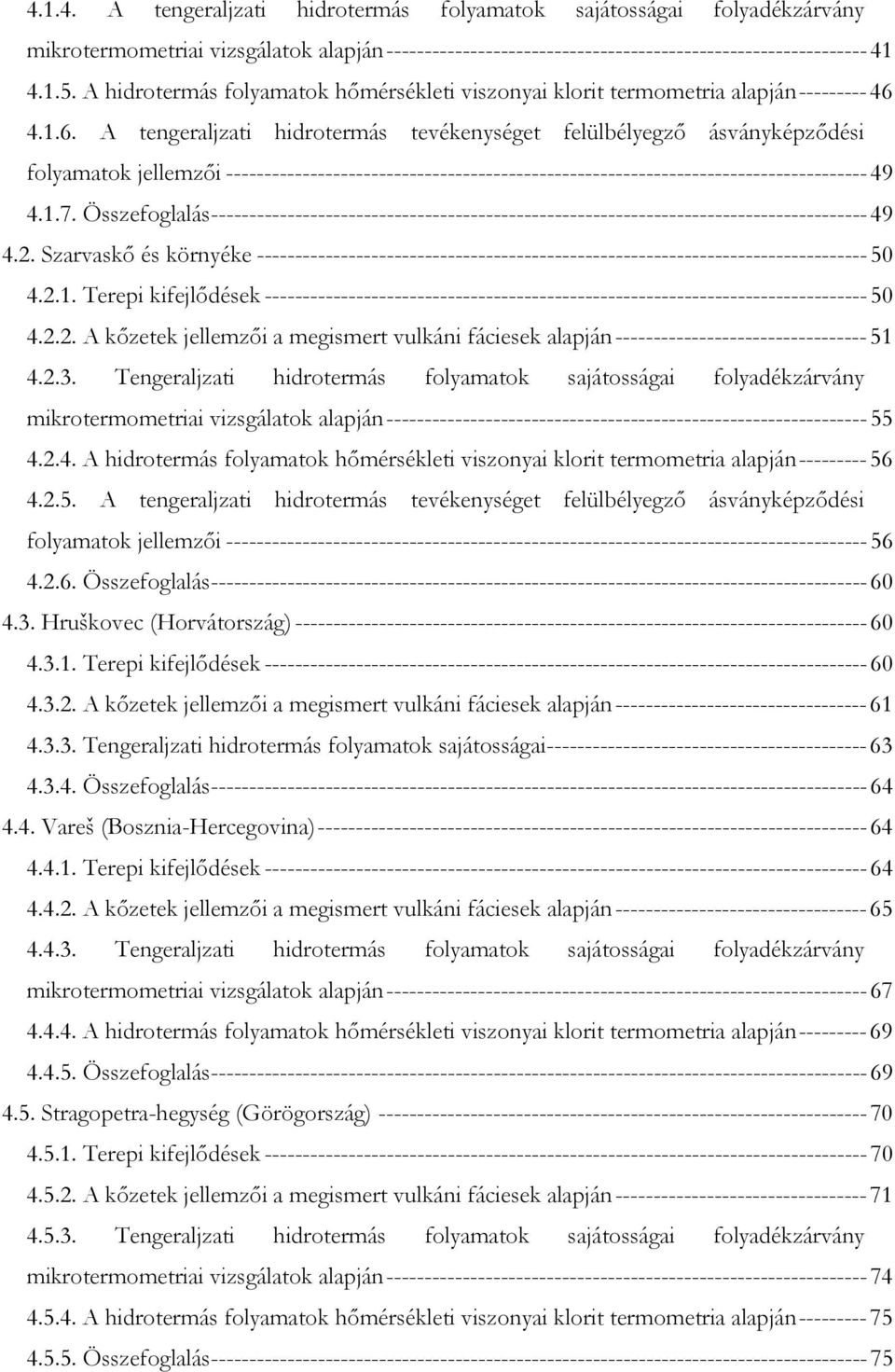 4.1.6. A tengeraljzati hidrotermás tevékenységet felülbélyegző ásványképződési folyamatok jellemzői ------------------------------------------------------------------------------------49 4.1.7.