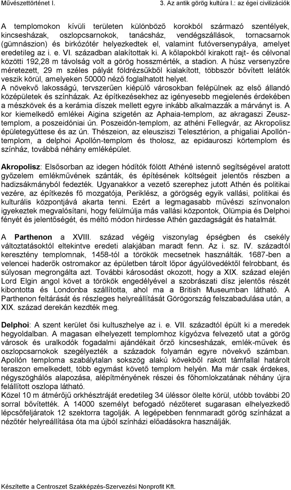 A húsz versenyzőre méretezett, 29 m széles pályát földrézsűkből kialakított, többször bővített lelátók veszik körül, amelyeken 50000 néző foglalhatott helyet.