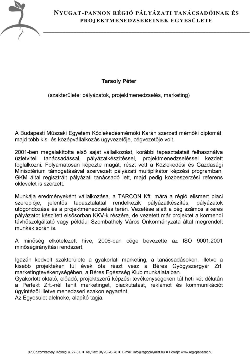 Folyamatosan képezte magát, részt vett a Közlekedési és Gazdasági Minisztérium támogatásával szervezett pályázati multiplikátor képzési programban, GKM által regisztrált pályázati tanácsadó lett,