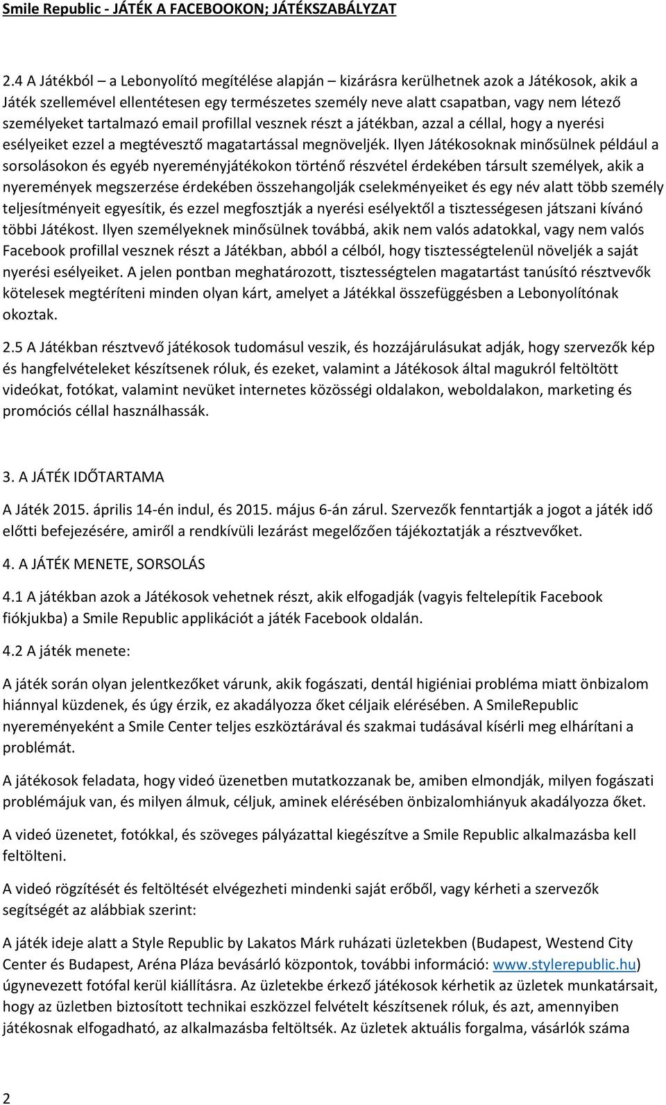 Ilyen Játékosoknak minősülnek például a sorsolásokon és egyéb nyereményjátékokon történő részvétel érdekében társult személyek, akik a nyeremények megszerzése érdekében összehangolják cselekményeiket