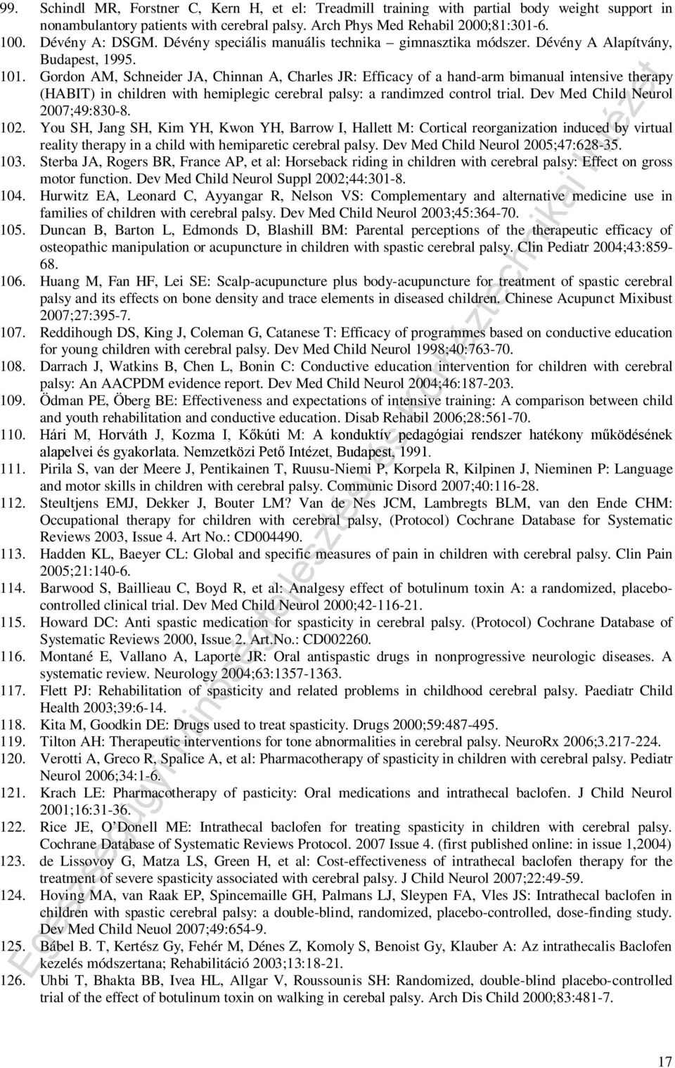 Gordon AM, Schneider JA, Chinnan A, Charles JR: Efficacy of a hand-arm bimanual intensive therapy (HABIT) in children with hemiplegic cerebral palsy: a randimzed control trial.