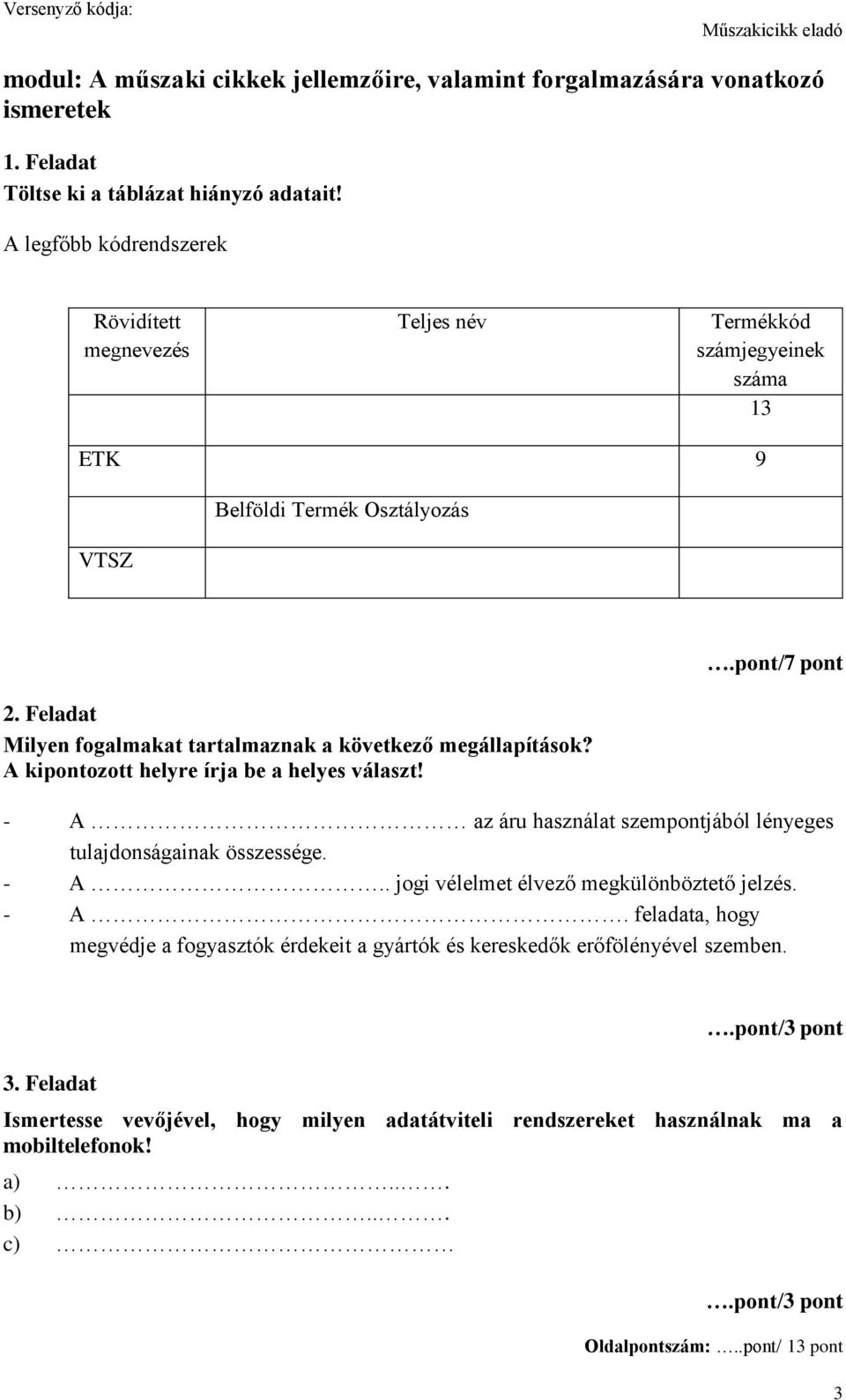 Feladat Milyen fogalmakat tartalmaznak a következő megállapítások? A kipontozott helyre írja be a helyes választ!