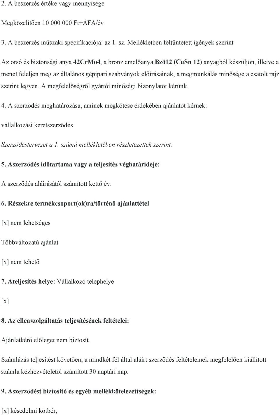 előírásainak, a megmunkálás minősége a csatolt rajz szerint legyen. A megfelelőségről gyártói minőségi bizonylatot kérünk. 4.