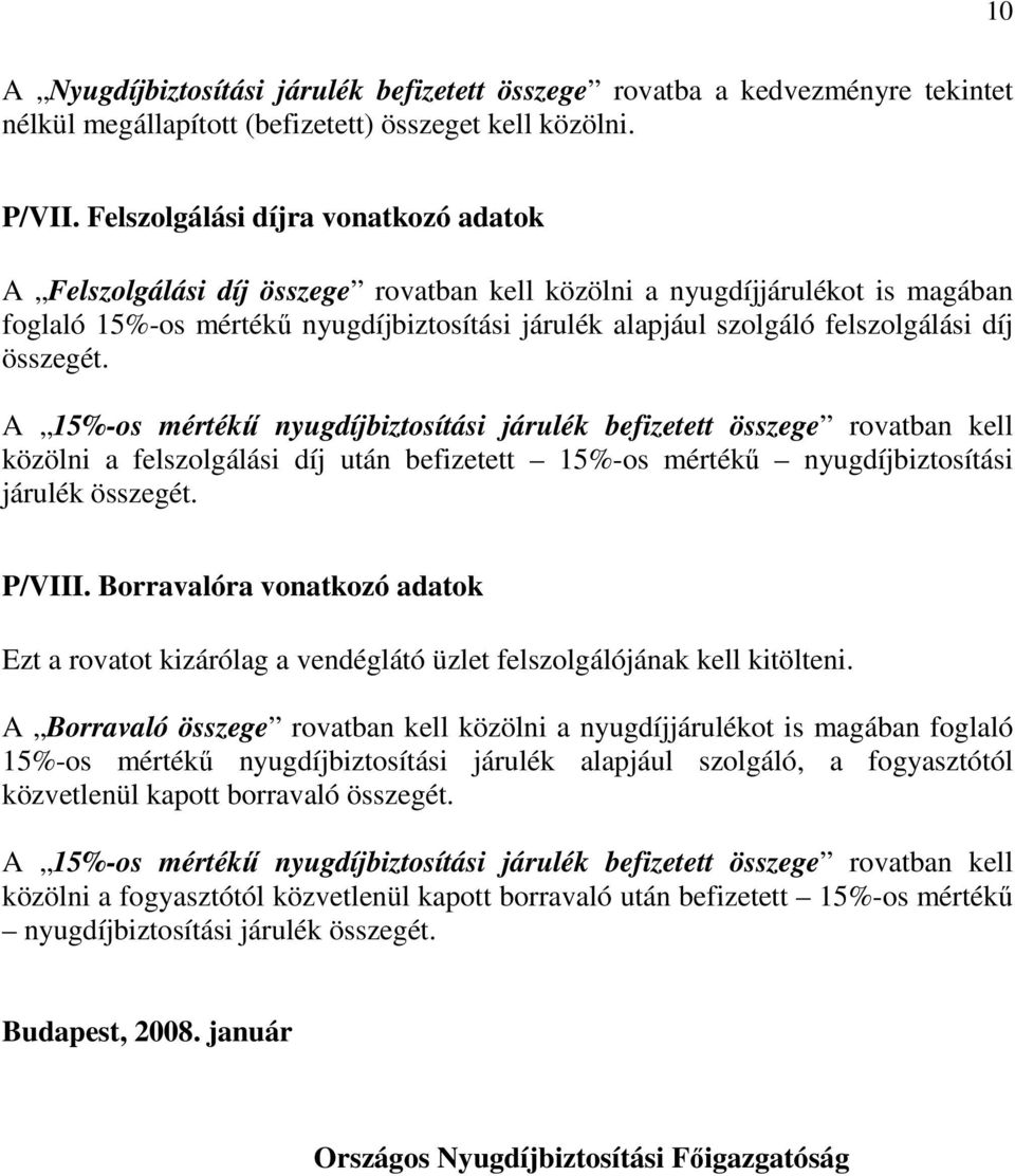 díj összegét. A 15%-os mértékő nyugdíjbiztosítási járulék befizetett összege rovatban kell közölni a felszolgálási díj után befizetett 15%-os mértékő nyugdíjbiztosítási járulék összegét. P/VIII.