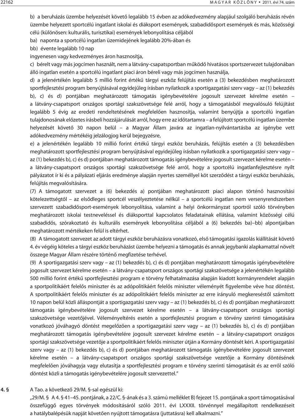 események és más, közösségi célú (különösen: kulturális, turisztikai) események lebonyolítása céljából ba) naponta a sportcélú ingatlan üzemidejének legalább 20%-ában és bb) évente legalább 10 nap