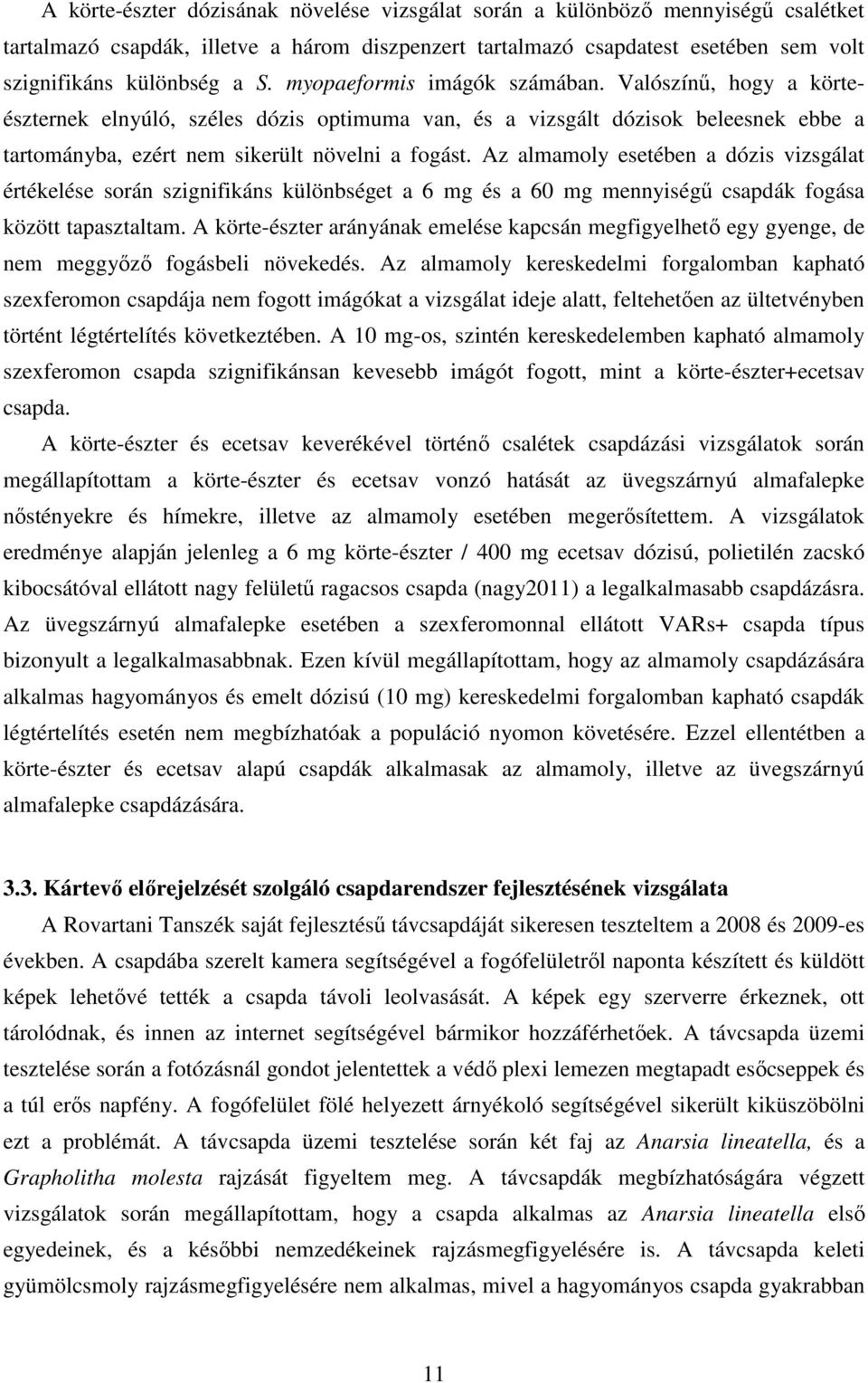 Az almamoly esetében a dózis vizsgálat értékelése során szignifikáns különbséget a 6 mg és a 60 mg mennyiségő csapdák fogása között tapasztaltam.