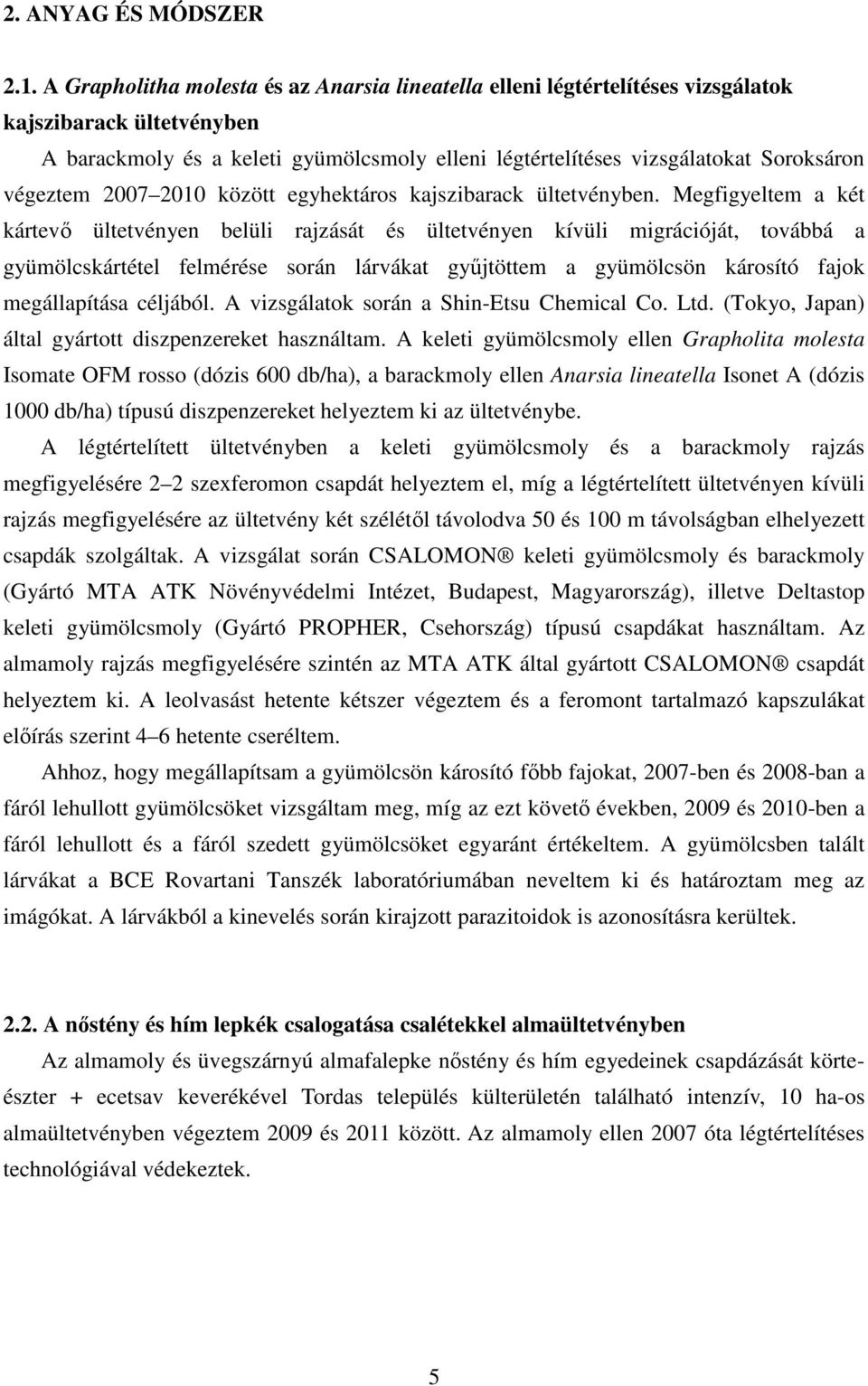 végeztem 2007 2010 között egyhektáros kajszibarack ültetvényben.