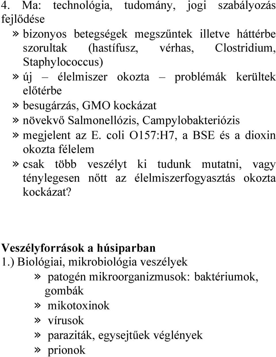 coli O157:H7, a BSE és a dioxin okozta félelem» csak több veszélyt ki tudunk mutatni, vagy ténylegesen nőtt az élelmiszerfogyasztás okozta kockázat?