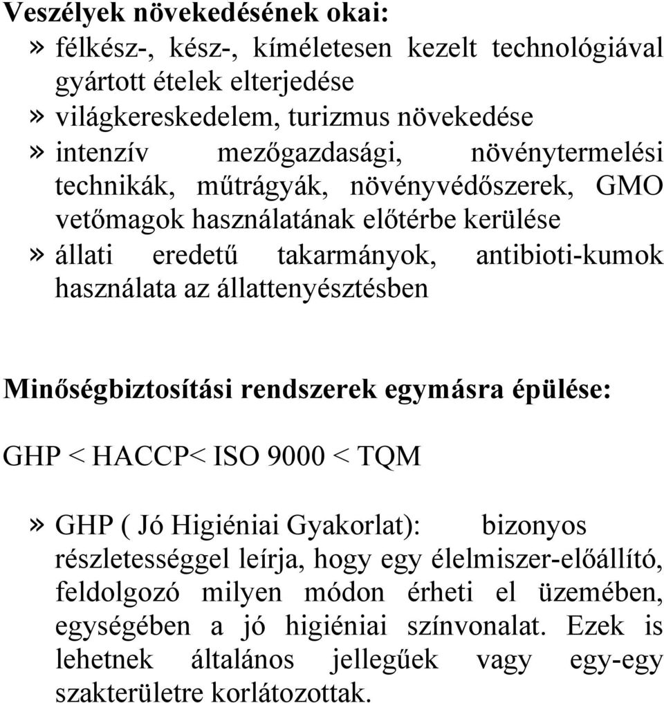 használata az állattenyésztésben Minőségbiztosítási rendszerek egymásra épülése: GHP < HACCP< ISO 9000 < TQM» GHP ( Jó Higiéniai Gyakorlat): bizonyos részletességgel