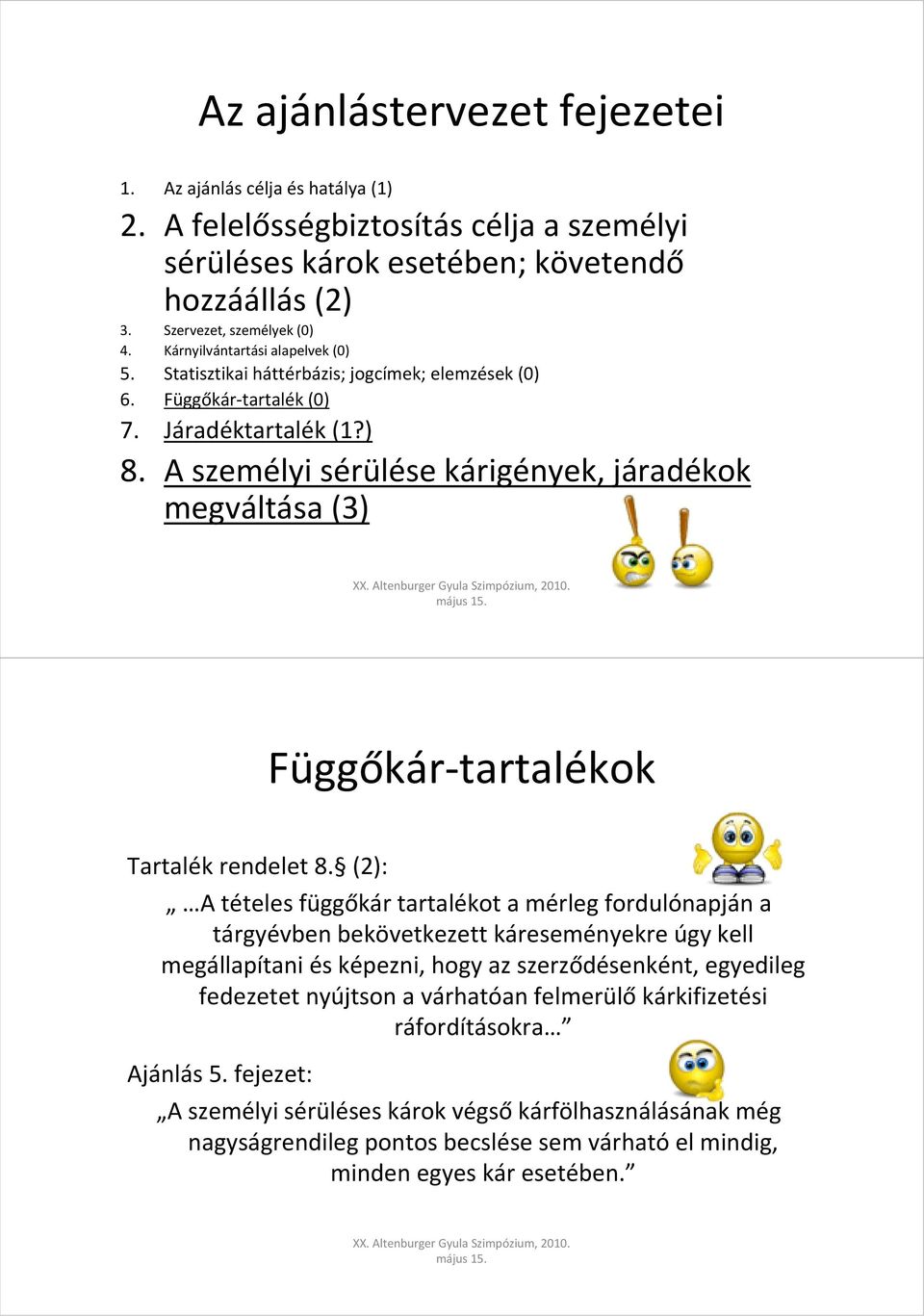 A személyi sérülése kárigények, járadékok megváltása (3) Függőkár-tartalékok Tartalék rendelet 8.