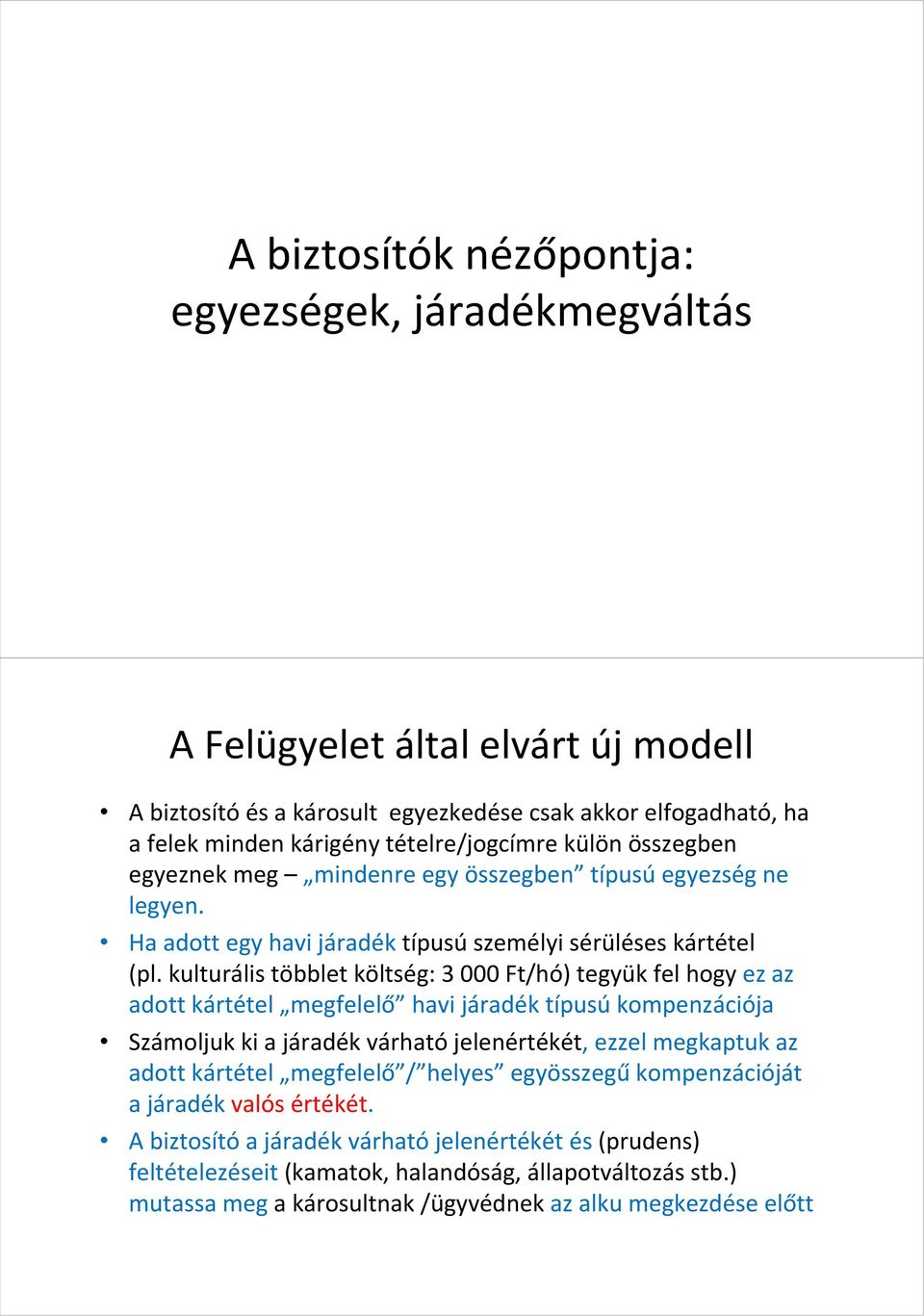 kulturális többlet költség: 3 000 Ft/hó) tegyük fel hogy ez az adott kártétel megfelelő havi járadék típusú kompenzációja Számoljuk ki a járadék várhatójelenértékét, ezzel megkaptuk az adott