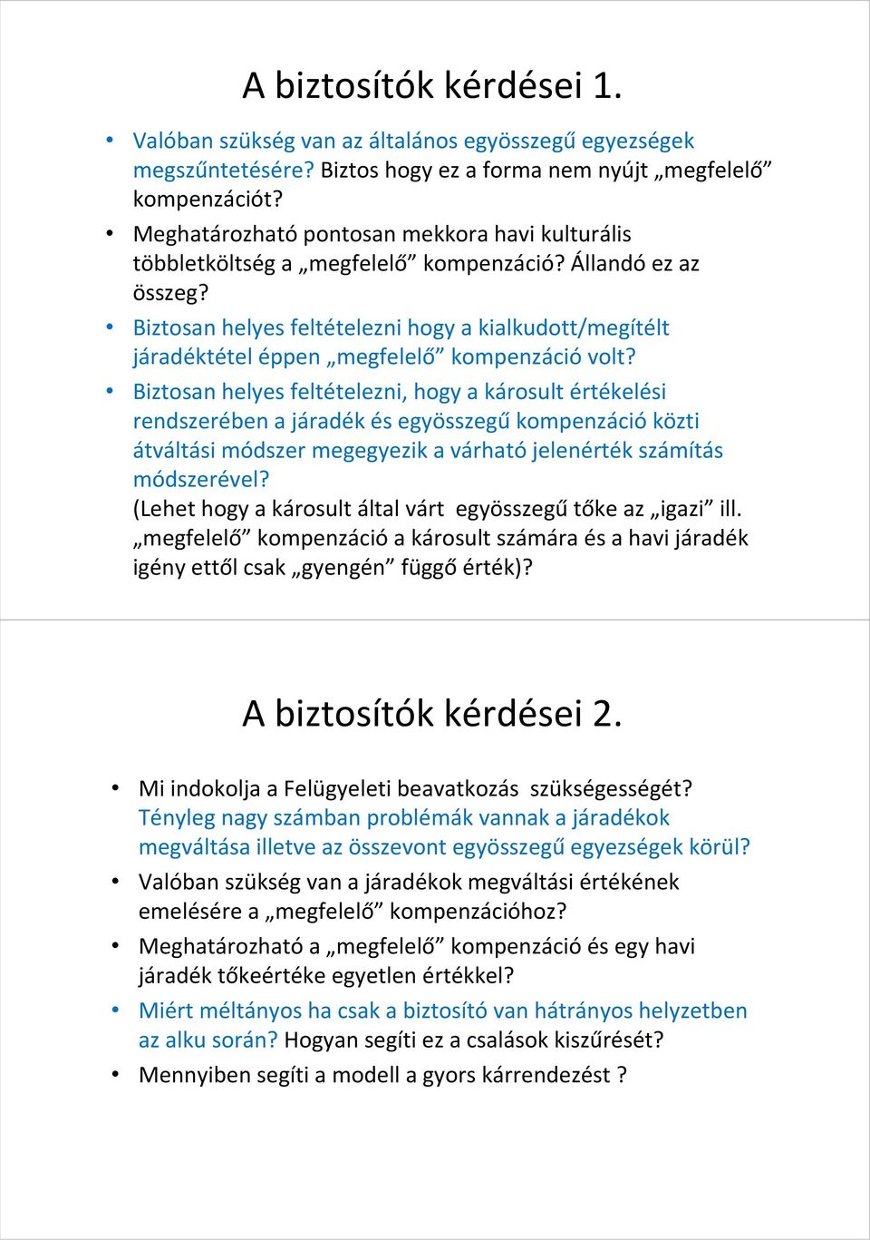 Biztosan helyes feltételezni hogy a kialkudott/megítélt járadéktétel éppen megfelelő kompenzáció volt?