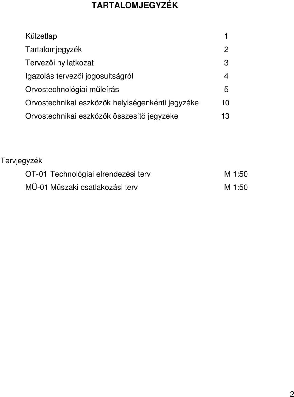 helyiségenkénti jegyzéke 10 Orvostechnikai eszközök összesítő jegyzéke 13