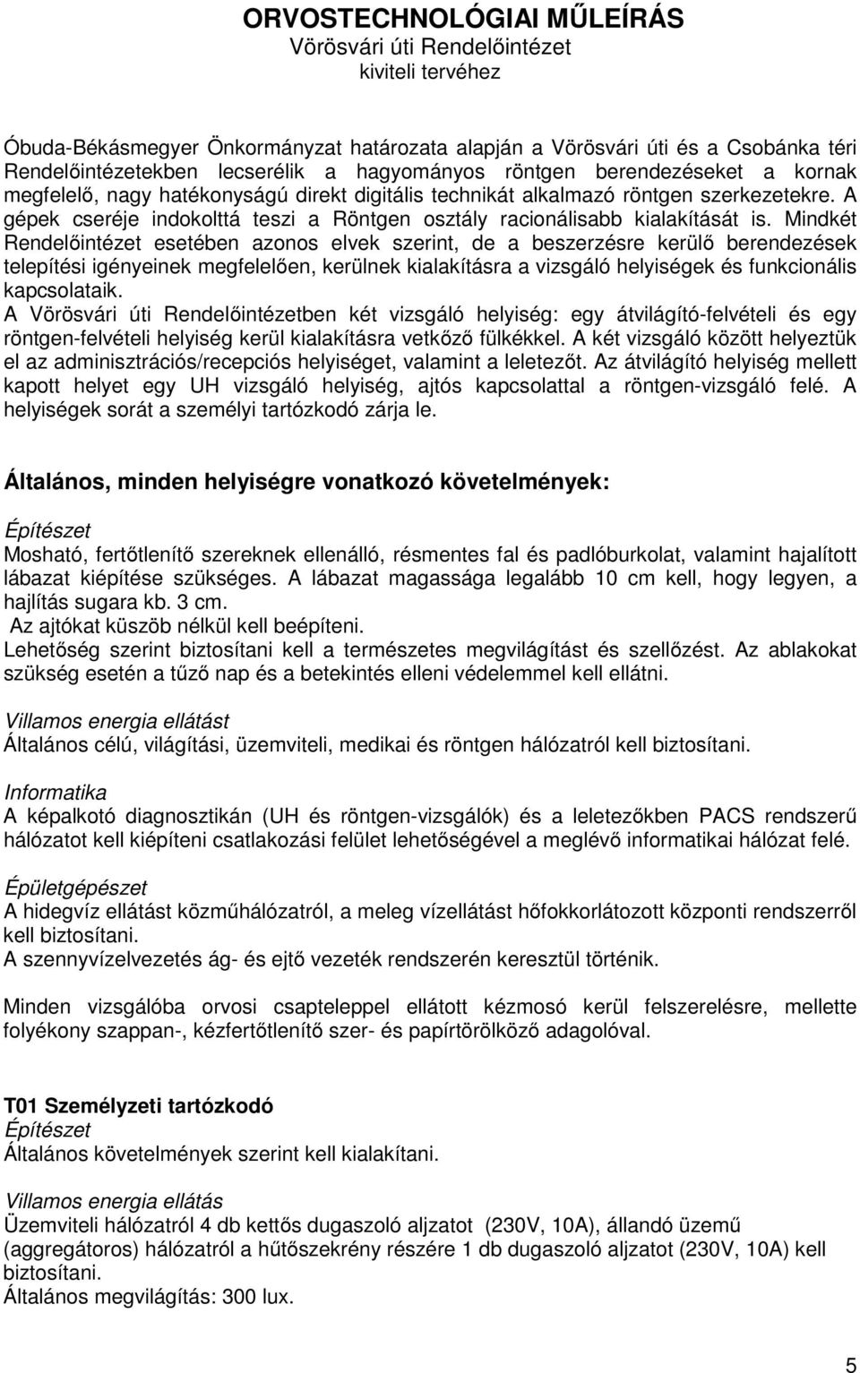 A gépek cseréje indokolttá teszi a Röntgen osztály racionálisabb kialakítását is.