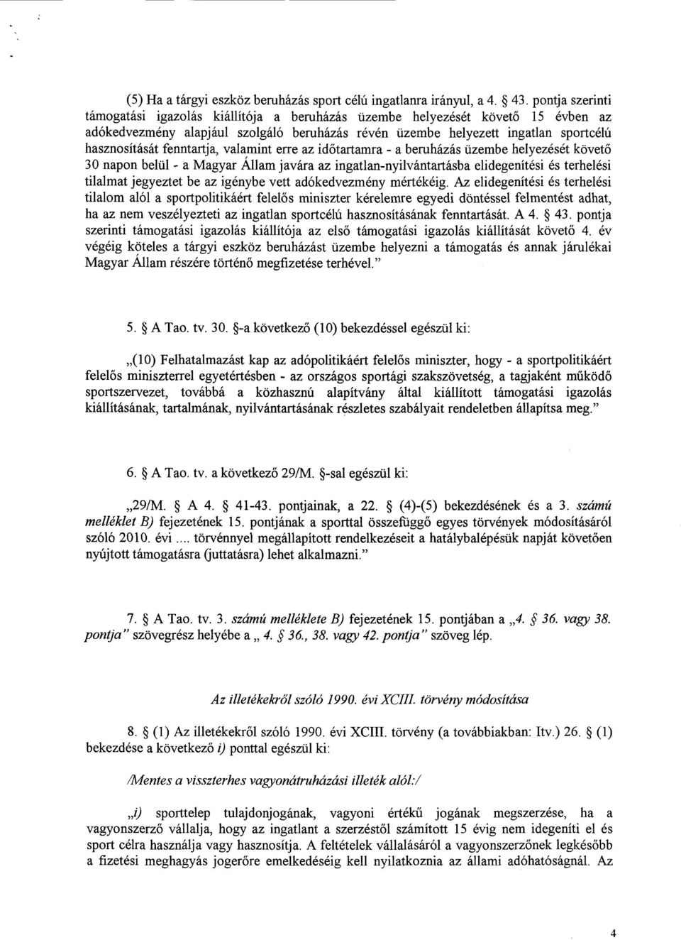 fenntartja, valamint erre az id őtartamra - a beruházás üzembe helyezését követő 30 napon belül - a Magyar Allam javára az ingatlan-nyilvántartásba elidegenítési és terhelés i tilalmat jegyeztet be