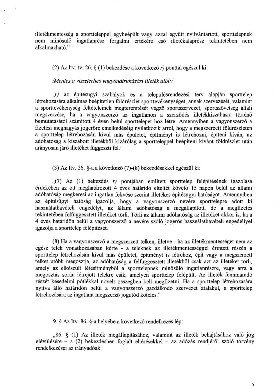 (1) bekezdése a következő r) ponttal egészül ki : /Mentes a visszterhes vagyonátruházási illeték alól:/ r) az építésügyi szabályok és a településrendezési terv alapján sporttele p létrehozására