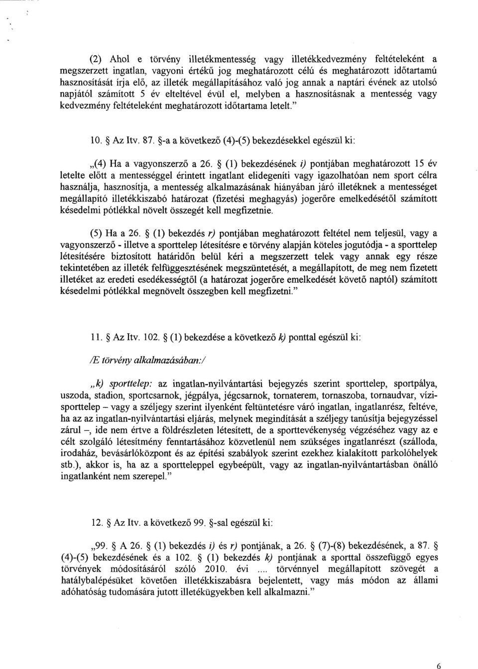 letelt." 10. Az Itv. 87. -a a következő (4)-(5) bekezdésekkel egészül ki : (4) Ha a vagyonszerző a 26.