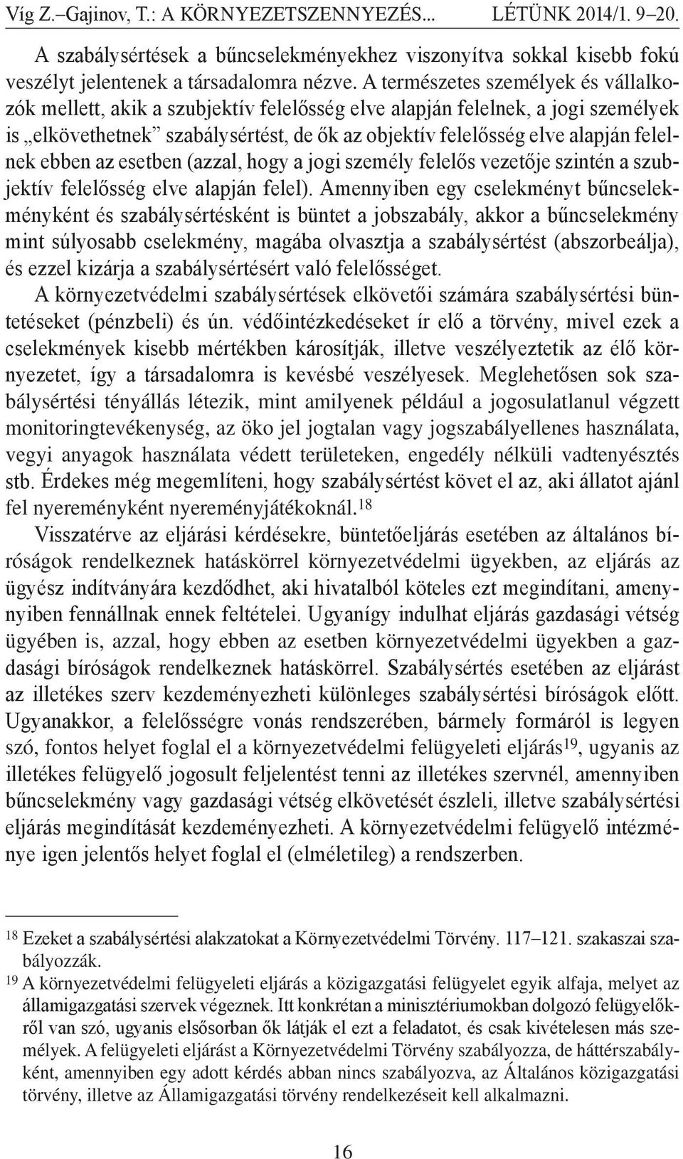 felelnek ebben az esetben (azzal, hogy a jogi személy felelős vezetője szintén a szubjektív felelősség elve alapján felel).