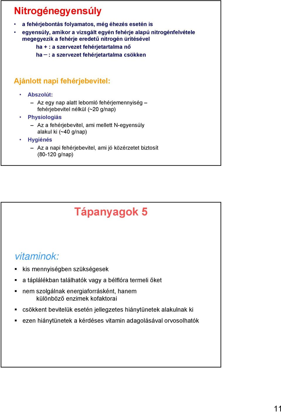 Az a fehérjebevitel, ami mellett N-egyensúly alakul ki (~40 g/nap) Hygiénés Az a napi fehérjebevitel, ami jó közérzetet biztosít (80-120 g/nap) Tápanyagok 5 vitaminok: kis mennyiségben szükségesek a