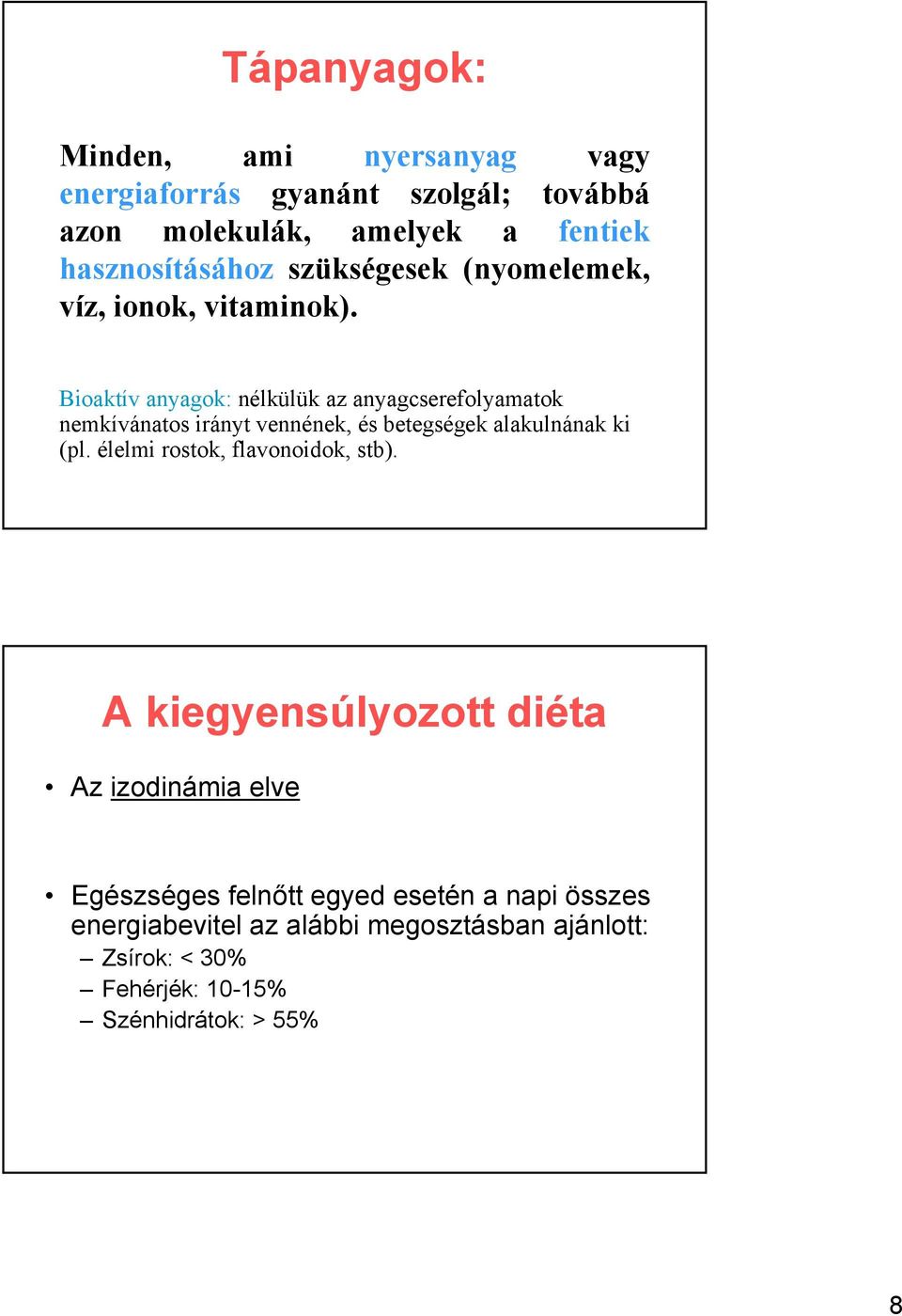 Bioaktív anyagok: nélkülük az anyagcserefolyamatok nemkívánatos irányt vennének, és betegségek alakulnának ki (pl.