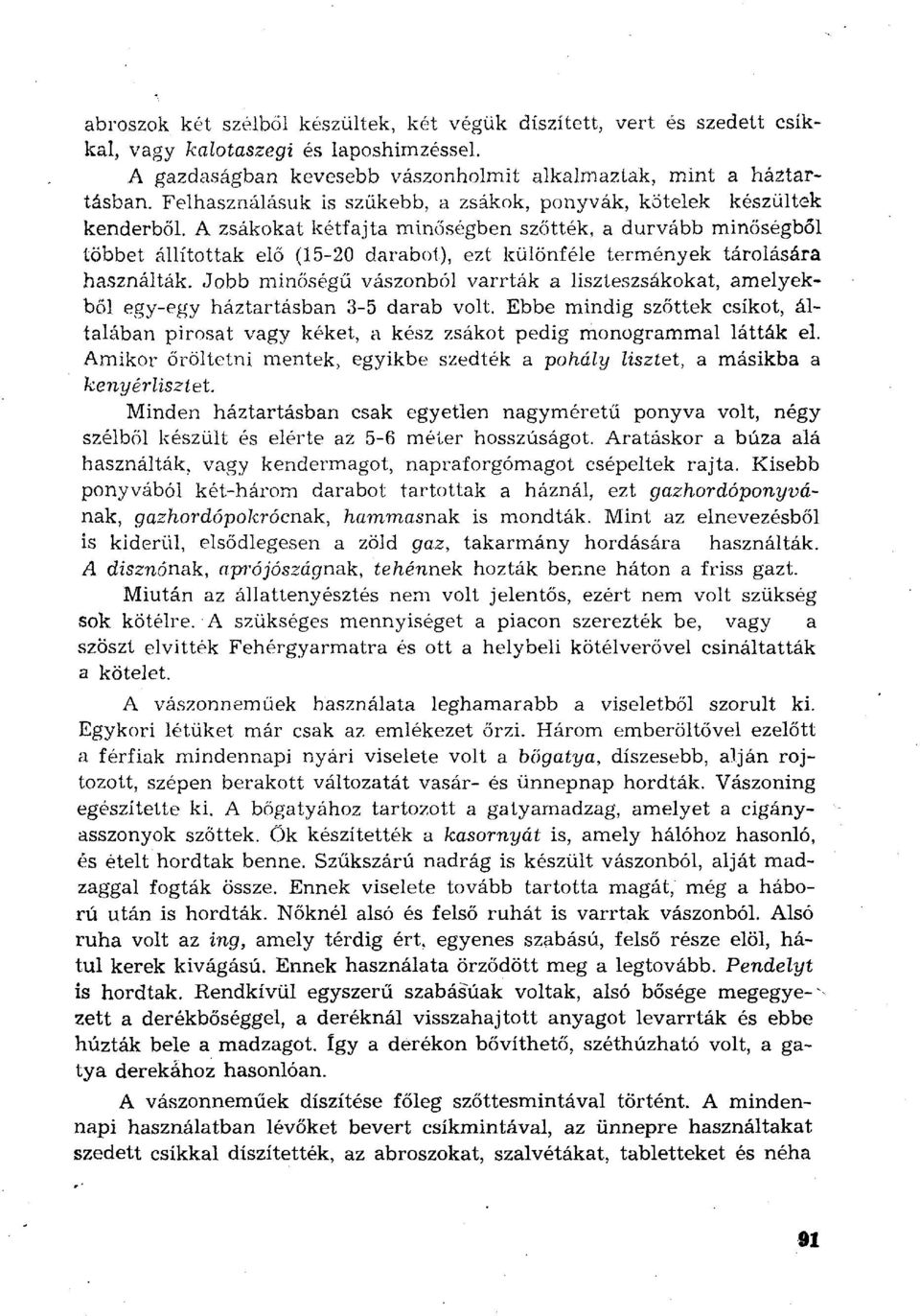 A zsákokat kétfajta minőségben szőtték, a durvább minőségből többet állítottak elő (15-20 darabot), ezt különféle termények tárolására használták.