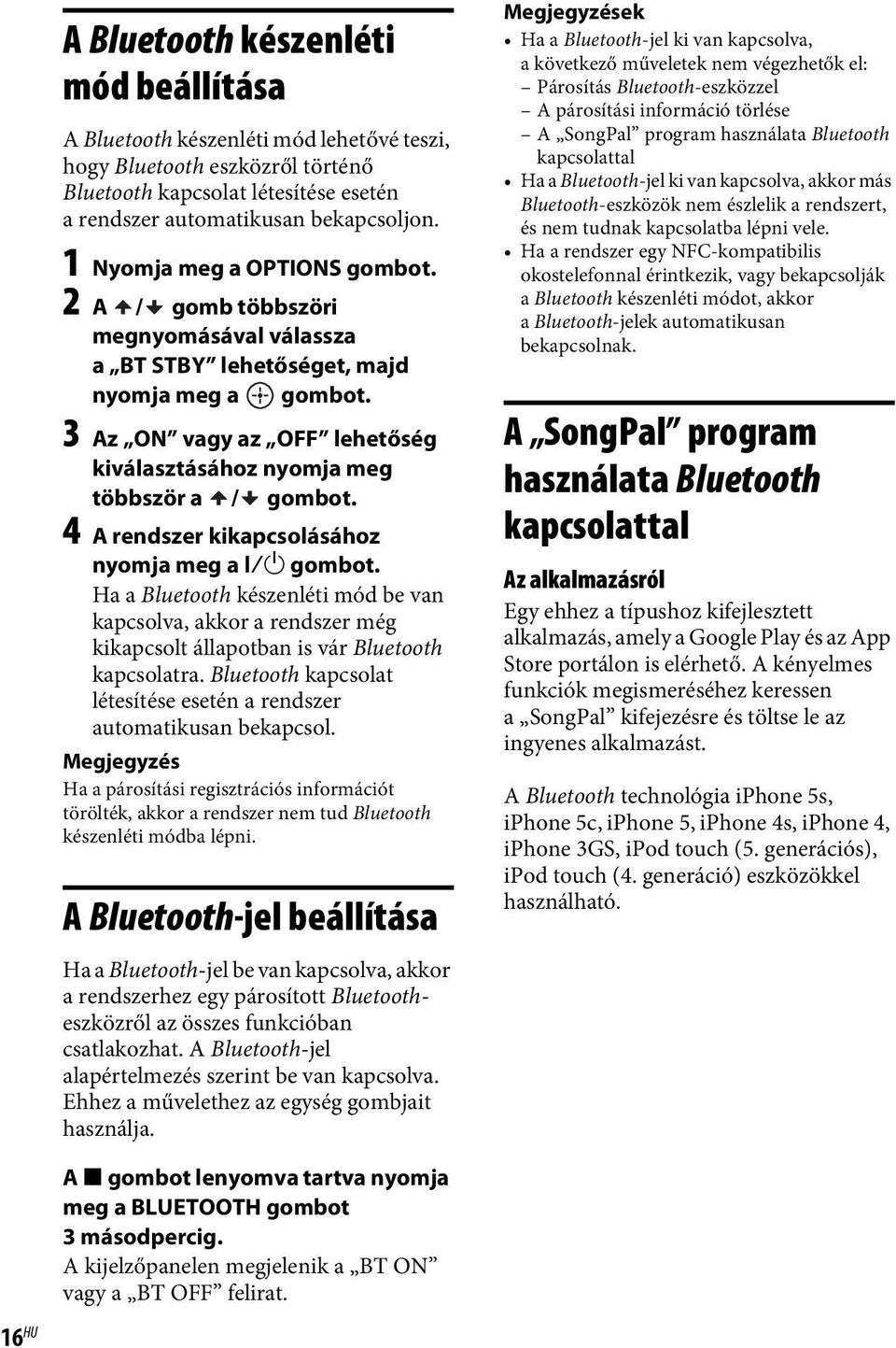 3 Az ON vagy az OFF lehetőség kiválasztásához nyomja meg többször a / gombot. 4 A rendszer kikapcsolásához nyomja meg a?/1 gombot.