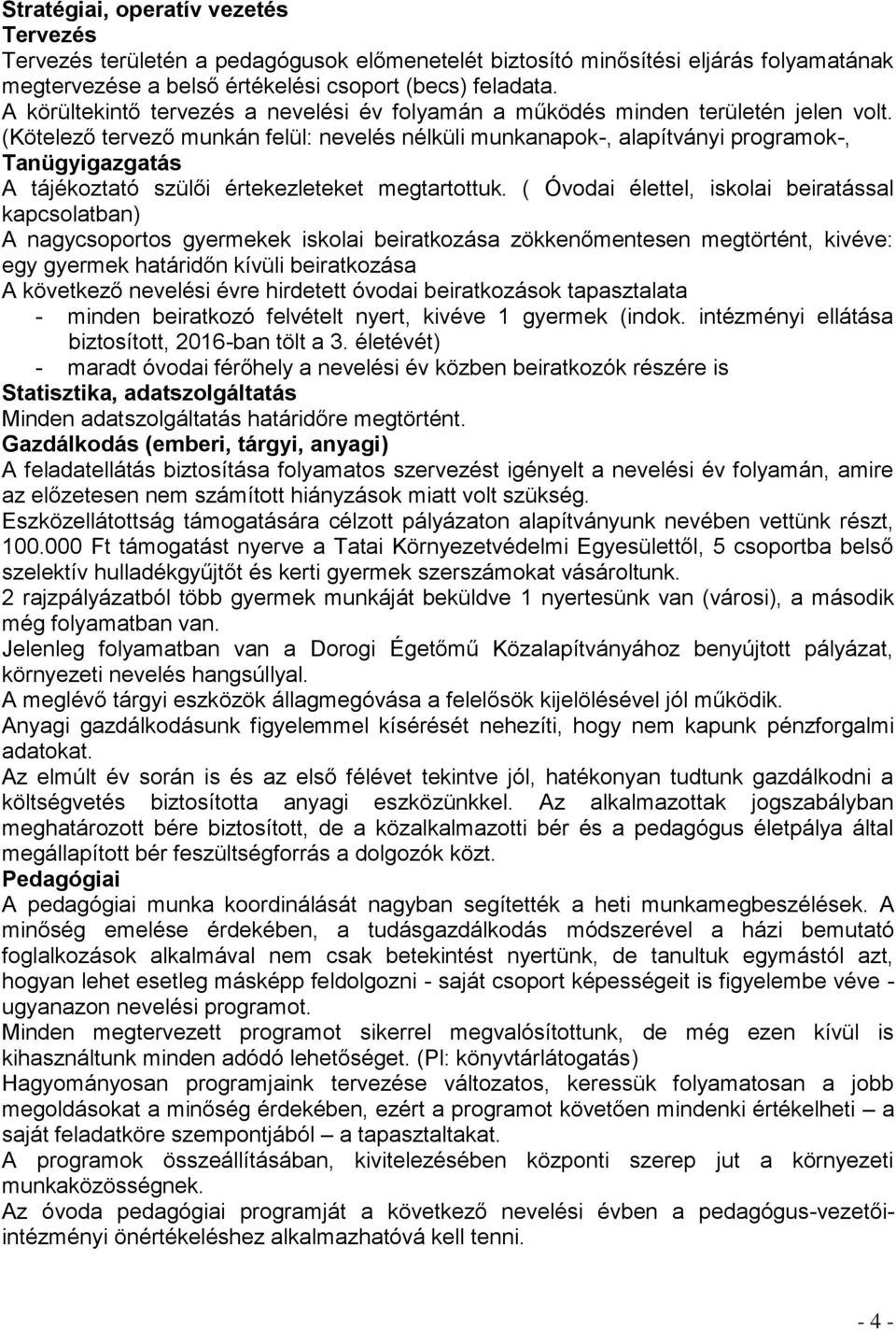 (Kötelező tervező munkán felül: nevelés nélküli munkanapok-, alapítványi programok-, Tanügyigazgatás A tájékoztató szülői értekezleteket megtartottuk.