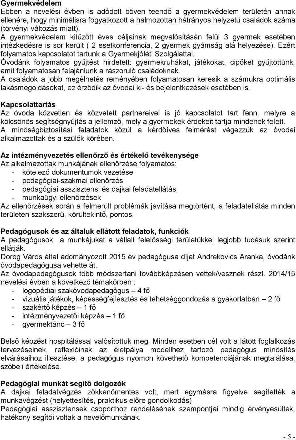 Ezért folyamatos kapcsolatot tartunk a Gyermekjóléti Szolgálattal.
